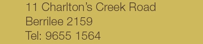 11 Charlton's Creek Road, Berrilee 2159 Ph: 9655 1564